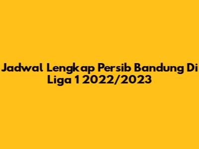 Jadwal Lengkap Persib Bandung Di Liga 1 2022/2023