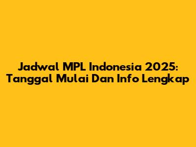 Jadwal MPL Indonesia 2025: Tanggal Mulai Dan Info Lengkap