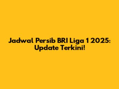 Jadwal Persib BRI Liga 1 2025: Update Terkini!