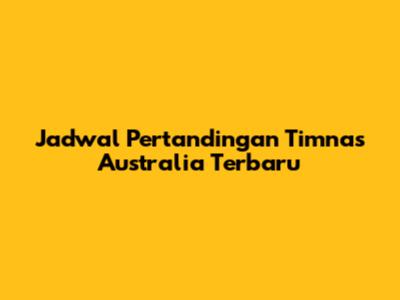 Jadwal Pertandingan Timnas Australia Terbaru