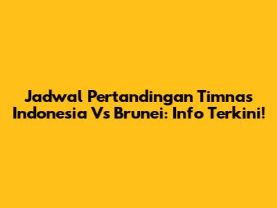 Jadwal Pertandingan Timnas Indonesia Vs Brunei: Info Terkini!
