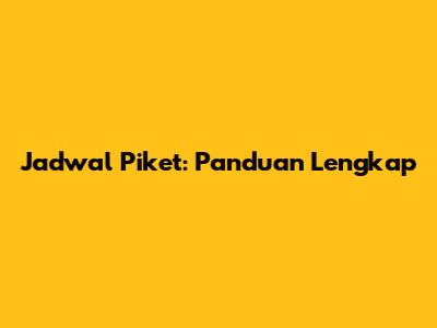 Jadwal Piket: Panduan Lengkap