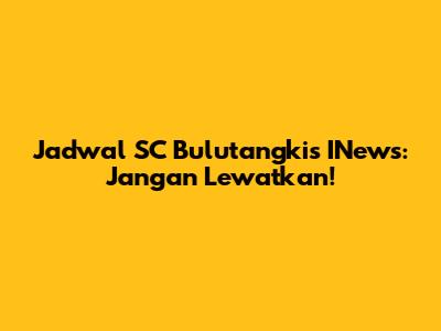 Jadwal SC Bulutangkis INews: Jangan Lewatkan!