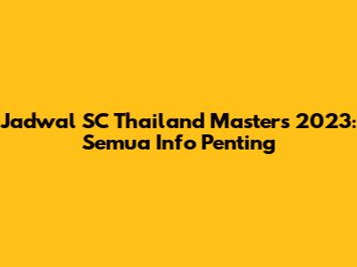 Jadwal SC Thailand Masters 2023: Semua Info Penting
