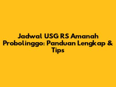Jadwal USG RS Amanah Probolinggo: Panduan Lengkap & Tips