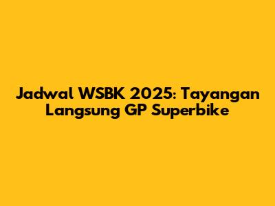 Jadwal WSBK 2025: Tayangan Langsung GP Superbike