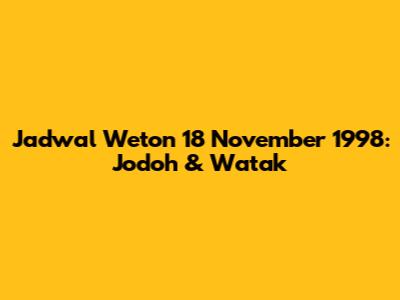 Jadwal Weton 18 November 1998: Jodoh & Watak