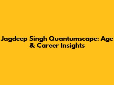 Jagdeep Singh Quantumscape: Age & Career Insights