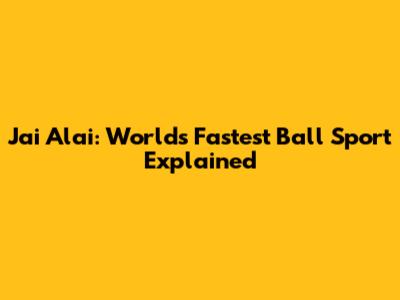 Jai Alai: World's Fastest Ball Sport Explained
