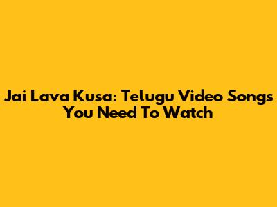 Jai Lava Kusa: Telugu Video Songs You Need To Watch