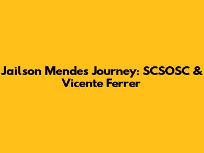 Jailson Mendes' Journey: SCSOSC & Vicente Ferrer