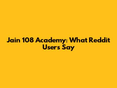 Jain 108 Academy: What Reddit Users Say