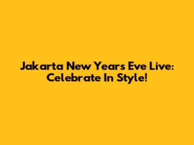 Jakarta New Year's Eve Live: Celebrate In Style!