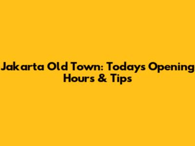 Jakarta Old Town: Today's Opening Hours & Tips
