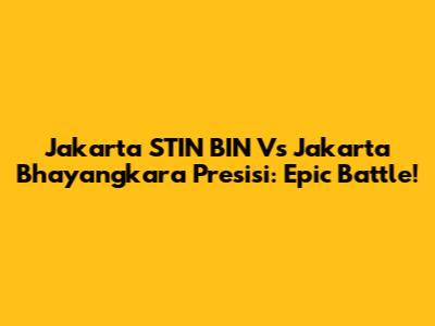 Jakarta STIN BIN Vs Jakarta Bhayangkara Presisi: Epic Battle!