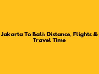 Jakarta To Bali: Distance, Flights & Travel Time