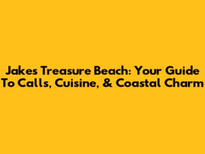 Jake's Treasure Beach: Your Guide To Calls, Cuisine, & Coastal Charm