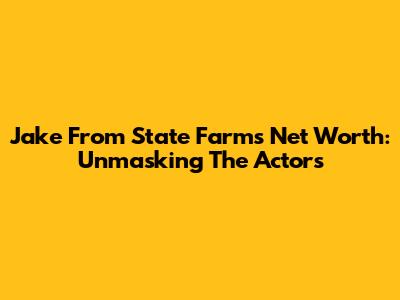 Jake From State Farm's Net Worth: Unmasking The Actors