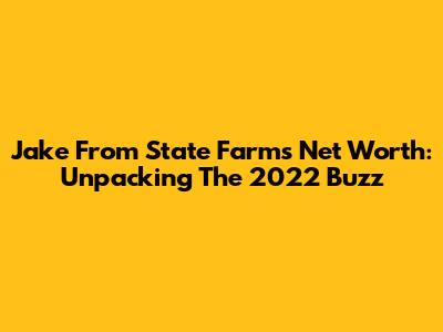 Jake From State Farm's Net Worth: Unpacking The 2022 Buzz