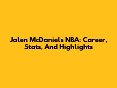 Jalen McDaniels NBA: Career, Stats, And Highlights