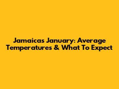 Jamaica's January: Average Temperatures & What To Expect
