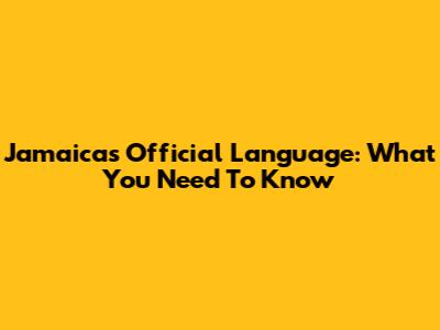 Jamaica's Official Language: What You Need To Know