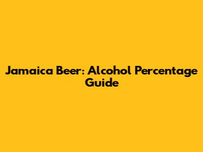 Jamaica Beer: Alcohol Percentage Guide