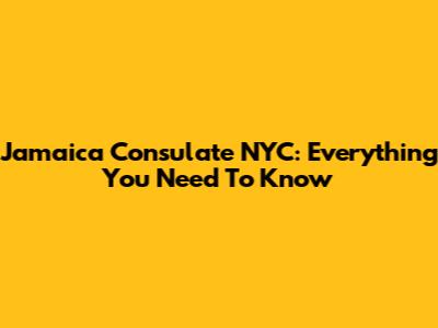 Jamaica Consulate NYC: Everything You Need To Know