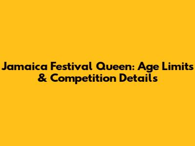 Jamaica Festival Queen: Age Limits & Competition Details