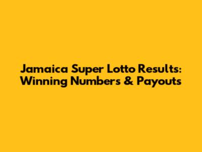 Jamaica Super Lotto Results: Winning Numbers & Payouts