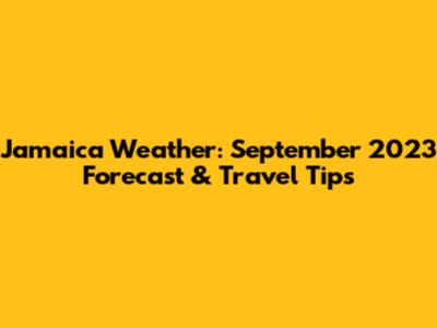 Jamaica Weather: September 2023 Forecast & Travel Tips