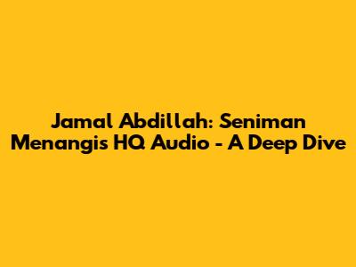 Jamal Abdillah: Seniman Menangis HQ Audio - A Deep Dive