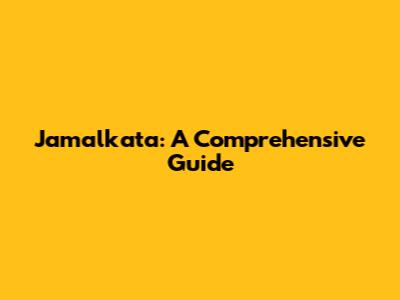 Jamalkata: A Comprehensive Guide