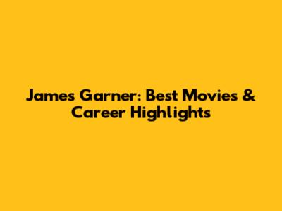 James Garner: Best Movies & Career Highlights