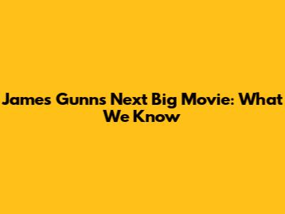 James Gunn's Next Big Movie: What We Know