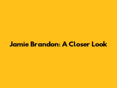 Jamie Brandon: A Closer Look