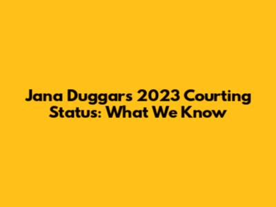 Jana Duggar's 2023 Courting Status: What We Know
