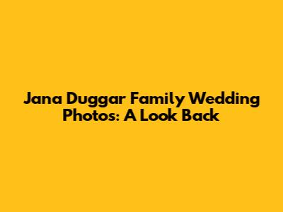 Jana Duggar Family Wedding Photos: A Look Back
