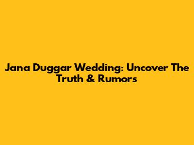 Jana Duggar Wedding: Uncover The Truth & Rumors