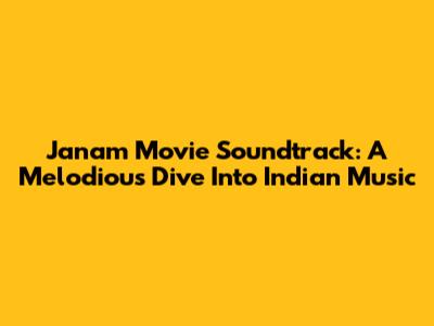 Janam Movie Soundtrack: A Melodious Dive Into Indian Music