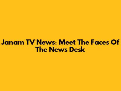 Janam TV News: Meet The Faces Of The News Desk