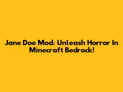 Jane Doe Mod: Unleash Horror In Minecraft Bedrock!