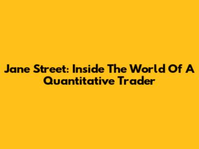 Jane Street: Inside The World Of A Quantitative Trader