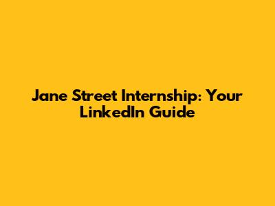 Jane Street Internship: Your LinkedIn Guide