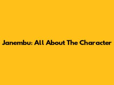 Janembu: All About The Character