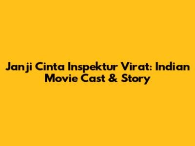 Janji Cinta Inspektur Virat: Indian Movie Cast & Story