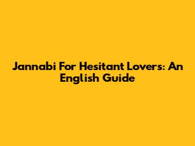 Jannabi For Hesitant Lovers: An English Guide