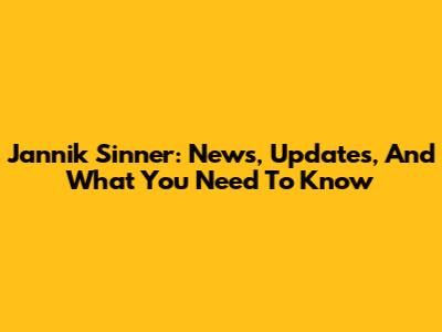 Jannik Sinner: News, Updates, And What You Need To Know