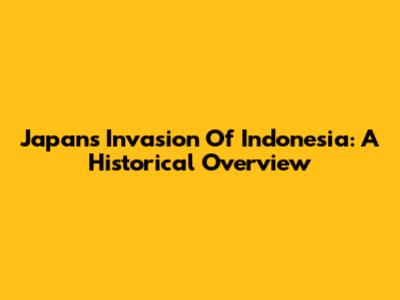 Japan's Invasion Of Indonesia: A Historical Overview