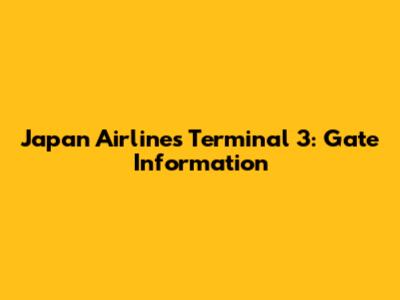 Japan Airlines Terminal 3: Gate Information